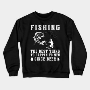 fishing the best thing to happen to men since beer wine Crewneck Sweatshirt